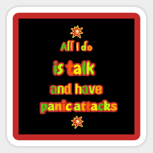 All I do is talk and have panic attacks Sticker